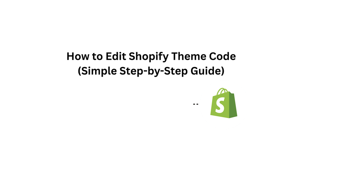 How to Edit Shopify Theme Code (Simple Step-by-Step Guide)